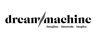 DREAM MACHINE IMAGINE / INNOVATE / INSPIRE logo