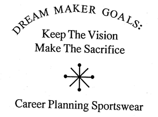 DREAM MAKER GOALS: KEEP THE VISION MAKE THE SACRIFICE CAREER PLANNING SPORTSWEAR logo