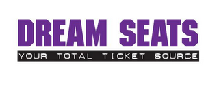 DREAM SEATS YOUR TOTAL TICKET SOURCE logo