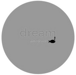 DREAM WHILE WE logo