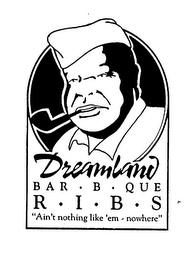 DREAMLAND BAR B QUE  R I B S  "AIN'T NOTHING LIKE'EM-NOWHERE" logo