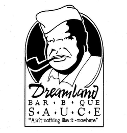 DREAMLAND BAR-B-QUE S-A-U-C-E "AIN'T NOTHING LIKE IT - NOWHERE" logo
