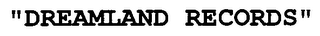 "DREAMLAND RECORDS" logo