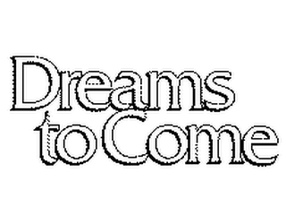 DREAMS TO COME logo