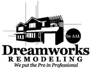 DREAMWORKS REMODELING BY AAL WE PUT THEPRO IN PROFESSIONAL logo