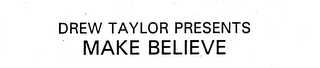 DREW TAYLOR PRESENTS MAKE BELIEVE logo
