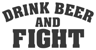 DRINK BEER AND FIGHT logo