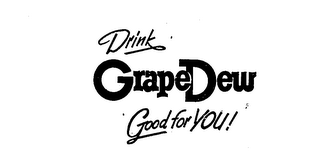 DRINK GRAPEDEW GOOD FOR YOU! logo