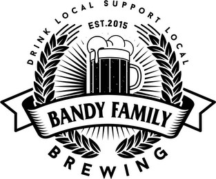 DRINK LOCAL SUPPORT LOCAL EST. 2015 BANDY FAMILY BREWING logo