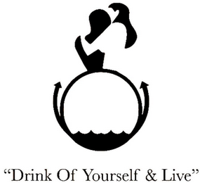 "DRINK OF YOURSELF & LIVE" logo