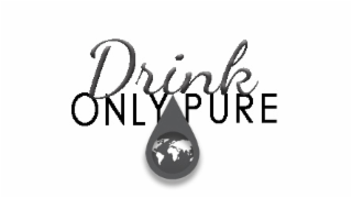 DRINK ONLY PURE