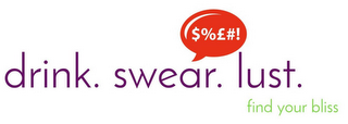 DRINK. SWEAR. LUST. FIND YOUR BLISS logo