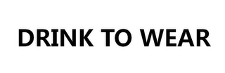 DRINK TO WEAR logo