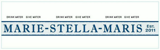 DRINK WATER GIVE WATER DRINK WATER GIVE WATER DRINK WATER GIVE WATER MARIE-STELLA-MARIS EST. 2011 logo