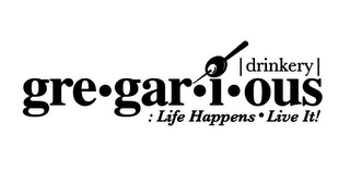 |DRINKERY| GRE·GAR·I·OUS :LIFE HAPPENS · LIVE IT! logo