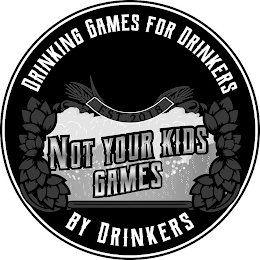 DRINKING GAMES FOR DRINKERS EST. 2018 NOT YOUR KIDS GAMES BY DRINKERS logo