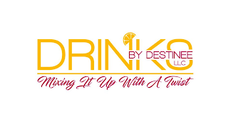 DRINKSBYDESTINEE LLC MIXING IT UP WITH A TWIST logo