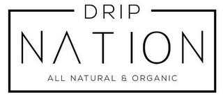 DRIP NATION ALL NATURAL & ORGANIC logo