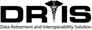 DRIS DATA RETIREMENT AND INTEROPERABILITY SOLUTION