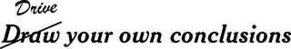DRIVE DRAW YOUR OWN CONCLUSIONS logo