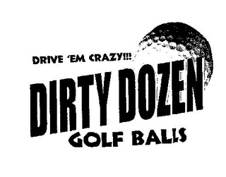 DRIVE 'EM CRAZY!!! DIRTY DOZEN GOLF BALLS logo