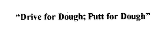 "DRIVE FOR DOUGH, PUTT FOR DOUGH" logo