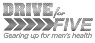 DRIVE FOR FIVE GEARING UP FOR MEN'S HEALTH logo