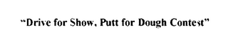 "DRIVE FOR SHOW, PUTT FOR DOUGH CONTEST" logo