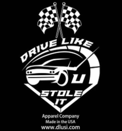 DRIVE LIKE U STOLE IT APPAREL COMPANY MADE IN THE USA WWW.DLUSI.COM logo