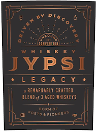 DRIVEN BY DISCOVERY UNBOUND BY CONVENTION WHISKEY JYPSI LEGACY A REMARKABLY CRAFTED BLEND OF 3 AGED WHISKEYS BORN OF POETS & PIONEERS logo