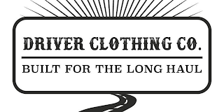 DRIVER CLOTHING CO. BUILT FOR THE LONG HAUL logo