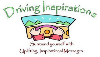 DRIVING INSPIRATIONS SURROUND YOURSELF WITH UPLIFTING, INSPIRATIONAL MESSAGES. logo