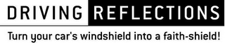 DRIVING REFLECTIONS TURN YOUR CAR'S WINDSHIELD INTO A FAITH-SHIELD! logo