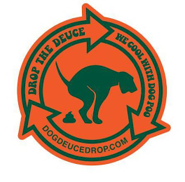 DROP THE DEUCE WE COOL WITH DOG POO DOGDEUCEDROP.COM logo