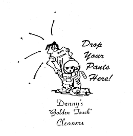 DROP YOUR PANTS HERE! DENNY'S "GOLDEN TOUCH" CLEANERS DENNY'S CLEANING logo
