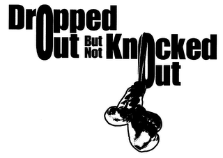 DROPPED OUT BUT NOT KNOCKED OUT logo