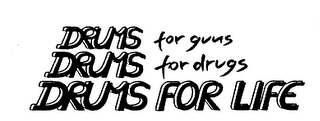 DRUMS FOR GUNS DRUMS FOR DRUGS DRUMS FOR LIFE logo