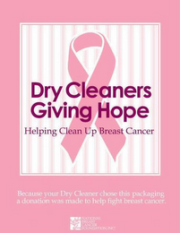 DRY CLEANERS GIVING HOPE HELPING CLEAN UP BREAST CANCER BECAUSE YOUR DRY CLEANER CHOSE THIS PACKAGING A DONATION WAS MADE TO HELP FIGHT BREAST CANCER. NATIONAL BREAST CANCER FOUNDATION, INC logo