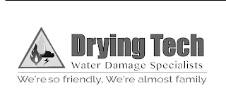 DRYING TECH WATER DAMAGE SPECIALISTS WE'RE SO FRIENDLY, WE'RE ALMOST FAMILY logo