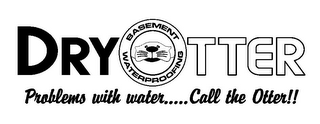 DRYOTTER BASEMENT WATERPROOFING PROBLEMS WITH WATER..... CALL THE OTTER!! logo