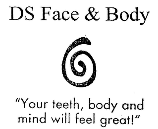DS FACE & BODY "YOUR TEETH, BODY AND MIND WILL FEEL GREAT!" logo