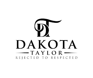 DT DAKOTA TAYLOR REJECTED TO RESPECTED logo