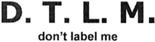 D.T.L.M. DON'T LABEL ME logo