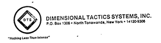 DTS DIMENSIONAL TACTICS SYSTEMS, INC. "NOTHING LESS THAN INTENSE"