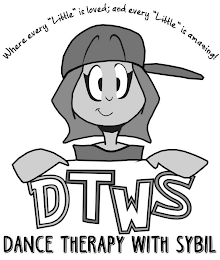 DTWS DANCE THERAPY WITH SYBIL WHERE EVERY "LITTLE" IS LOVED; AND EVERY "LITTLE" IS AMAZING! logo