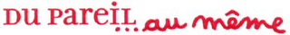 DU PAREIL AU MÊME logo
