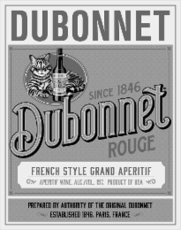 DUBONNET DUBONNET DUBONNET SINCE 1846 DUBONNET ROUGE FRENCH STYLE GRAND APERITIF APERITIF WINE, ALC./VOL. 19% · PRODUCT OF USA PREPARED BY AUTHORITY OF THE ORIGINAL DUBONNET ESTABLISHED 1846. PARIS, FRANCE logo