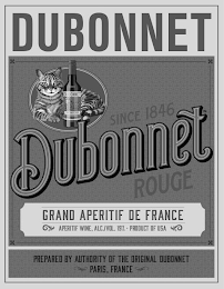 DUBONNET SINCE 1846 DUBONNET ROUGE GRAND APERTIF DE FRANCE APERITIF WINE, ALC./VOL. 19% · PRODUCT OF USA PREPARED BY AUTHORITY OF THE ORIGINAL DUBONNET PARIS, FRANCE logo
