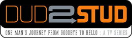 DUD2STUD ONE MAN'S JOURNEY FROM GOODBYE TO HELLO : A TV SERIES logo