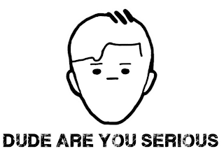 DUDE ARE YOU SERIOUS logo